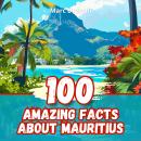 100 Amazing Facts about Mauritius: Secrets of the Island of a Thousand Colors Audiobook