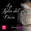 [Italian] - La Figlia del Duca: Solo una persona con la luce di un angelo può salvare un peccatore.. Audiobook
