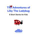 The Adventures of Lilly the Ladybug: 6 Short Stories for Kids Audiobook