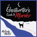 A Ghostwriter's Guide to Murder: A Novel Audiobook