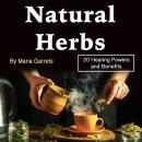 Natural Herbs: 20 Healing Powers and Benefits Audiobook