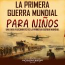 [Spanish] - La Primera Guerra Mundial para Niños: Una guía fascinante de la Primera Guerra Mundial Audiobook