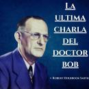 [Spanish] - La ultima charla del Doctor Bob: Experiencias AA Audiobook