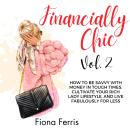 Financially Chic Vol. 2: How to be savvy with money in tough times, cultivate your rich lady lifesty Audiobook