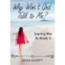 Why Won't God Talk to Me?: Surprising Ways He Already Is Audiobook