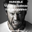 Invincible Hugh Jackman: The Biography Audiobook