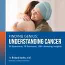 Finding Genius: Understanding Cancer: 30 Questions, 70 Geniuses, 200+ Amazing Insights Audiobook