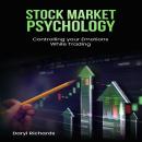 Stock Market Psychology: Controlling your Emotions While Trading Audiobook