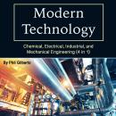 Modern Technology: Chemical, Electrical, Industrial, and Mechanical Engineering (4 in 1) Audiobook