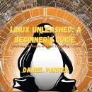 Linux Unleashed: A Beginner’s Guide: Mastering the Basics of Linux Operating System Audiobook