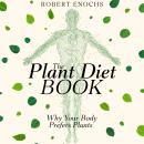 Plant Diet Book: Why Your Body Prefers Plants Audiobook
