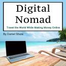 Digital Nomad: Travel the World While Making Money Online Audiobook