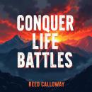 Conquer Life's Battles: Strategies for Success in Every Arena: Transform your journey! Discover powe Audiobook