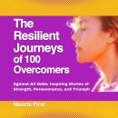 The Resilient Journeys of 100 Overcomers: Against All Odds Audiobook