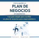[Spanish] - Cómo escribir un Plan de Negocios sin experiencia. Una guia simple para escribir un plan Audiobook