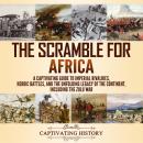 Cover of Scramble for Africa: A Captivating Guide to Imperial Rivalries, Heroic Battles, and the Unfolding Legacy of the Continent, Including the Zulu War
