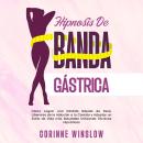 [Spanish] - Hipnosis De Banda Gástrica: Cómo Lograr una Pérdida Rápida de Peso, Liberarse de la Adic Audiobook