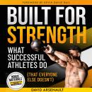 Built for Strength: What Successful Athletes Do (That Everyone Else Doesn't) Audiobook