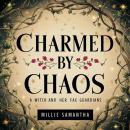 Charmed by Chaos: A Witch and Her Fae Guardians Audiobook