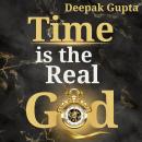 Time is the Real God: The Conscious Path for Time Management to Achieving More by Doing Less Audiobook
