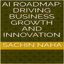 AI Roadmap: Driving Business Growth and Innovation Audiobook