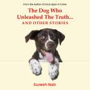 The Dog Who Unleashed The Truth... And Other Stories Audiobook