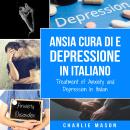 [Italian] - Cura di Ansia e Depressione In italiano/ Treatment of Anxiety and Depression In Italian: Audiobook