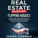 Real Estate Investing – Flipping Houses: Complete Beginner’s Guide on How to Buy, Rehab, and Resell  Audiobook