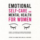 Cover of Emotional Self-Care and Mental Health for Women (6 Books in 1): A Collection of Self Help Books to Master Your Emotions, Cultivate Self-Love, Stop Overthinking, Get Over Anxiety, and Reclaim Yourself