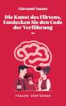 [German] - Die Kunst des Flirtens, Entdecken Sie den Code der Verführung Audiobook