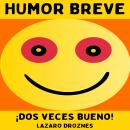 [Spanish] - HUMOR BREVE.: Dos veces bueno! Una colección de chistes cortos de una sola frase, expres Audiobook