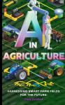 AI in Agriculture: Harnessing Smart Farm Fields for the Future Audiobook