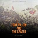 Fort Pillow and the Crater: The History of the Most Notorious Battles Where the Confederates Massacr Audiobook