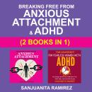 Breaking Free from Anxious Attachment and ADHD (2 Books in 1): How Women with ADHD Can Overcome Atta Audiobook