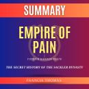 Summary of Empire Of Pain by Patrick Radden Keefe: The Secret History of the Sackler Dynasty Audiobook