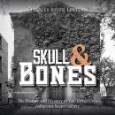Skull and Bones: The History and Mystery of Yale University’s Notorious Secret Society Audiobook