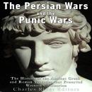 The Persian Wars and the Punic Wars: The History of the Ancient Greek and Roman Victories that Prese Audiobook