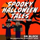 Spooky Halloween Tales for Minecrafters: A Collection of Spooky, Spine-Chilling Stories (An Unoffici Audiobook