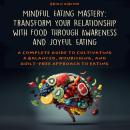 Mindful Eating Mastery: Transform Your Relationship with Food through Awareness and Joyful Eating: A Audiobook