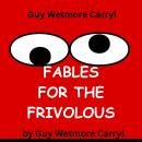 Guy Wetmore Carryl: FABLES FOR THE FRIVOLOUS: With apologies to Aesop Audiobook