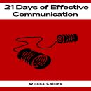 21 DAYS OF EFFECTIVE COMMUNICATION: A Practical Guide to Enhancing Your Interpersonal Skills and Bui Audiobook