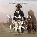 Napoleon’s Great Escapes: The History of Napoleon’s Escapes from Egypt and Elba Audiobook