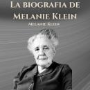 [Spanish] - La biografia de Melanie Klein: Psicologia Para Sanar Audiobook