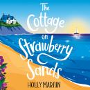 The Cottage on Strawberry Sands: A heartwarming and uplifting small town summer romance Audiobook