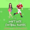 I Don't Date Football Players: A Sweet Sports Romantic Comedy Audiobook