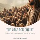 The Case for Christ: Irrefutable Evidence for His Deity Audiobook