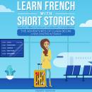 [French] - Learn French With Short Stories - Parallel French & English Vocabulary for Beginners: The Audiobook