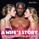 A Wife's Story: Addicted to His Black Cock Audiobook