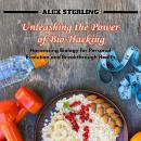Unleashing the Power of Bio-Hacking: Harnessing Biology for Personal Evolution and Breakthrough Heal Audiobook