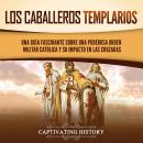 [Spanish] - Los caballeros templarios: Una guía fascinante sobre una poderosa orden militar católica Audiobook